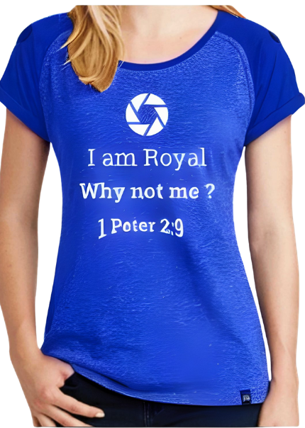 Ladies T-Shirt featuring "I am Royal, why not me?" inspired by 1 Peter 2:9 promoting faith and identity in Christ